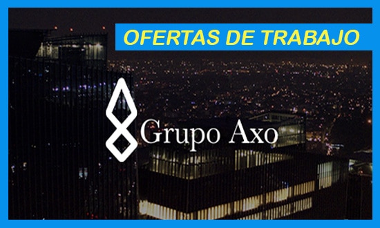 Grupo Axo Necesita Personal Para Laborar en México